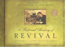 A Pictorial History Of Revival: The Outbreak Of The 1904 Welsh Awakening (Special Centenary Edition)