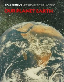 Our Planet Earth (Isaac Asimov's New Library of the Universe)