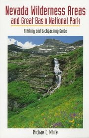 Nevada Wilderness Areas and Great Basin National Park: A Hiking and Backpacking Guide (Hiking & Biking)