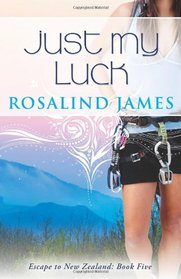 Just My Luck: Escape to New Zealand Book Five