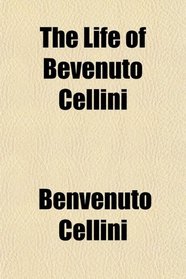 The Life of Bevenuto Cellini