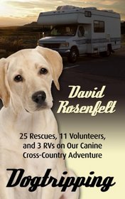 Dogtripping: 25 Rescues, 11 Volunteers, and 3 RVs on Our Canine Cross-Country Adventure (Large Print)