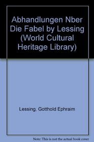 Abhandlungen Nber Die Fabel by Lessing (World Cultural Heritage Library)