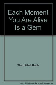 Each Moment You Are Alive Is a Gem