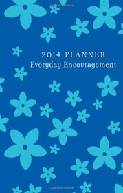 EVERYDAY ENCOURAGEMENT 2014 PLANNER--BLUE COVER (Spiritual Refreshment for Women)