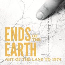 Ends of the Earth: Art of the Land to 1974