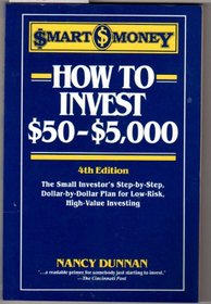 How to Invest $50-$5,000: The Small Investor's Step-By-Step, Dollar-By-Dollar Plan for Low Risk, High Return Investing (Smart Money Series)