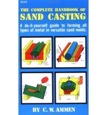 The Complete Handbook of Sand Casting