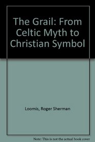 The Grail From Celtic Myth To Christian Symbol