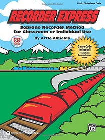 Recorder Express (Soprano Recorder Method for Classroom or Individual Use): Soprano Recorder Method for Classroom or Individual Use (Book, CD & Game Code)