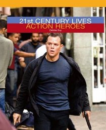 Action Heroes and Superheroes (21st Century Lives)
