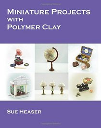 Miniature Projects with Polymer Clay