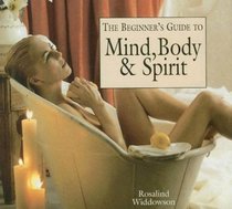 The Beginner's Guide to Mind, Body and Spirit