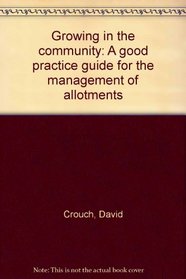 Growing in the community: A good practice guide for the management of allotments