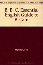B. B. C. Essential English Guide to Britain