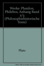 Werke: Phaidon, Philebos, Anhang Band 2/3 (Philosophiehistorische Texte) (German Edition)
