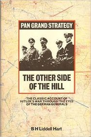 The Other Side of the Hill: Germany's Generals, Their Rise and Fall, with Their Own Account of Military Events, 1939-45