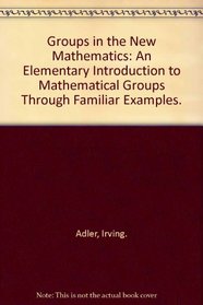 Groups in the New Mathematics: An Elementary Introduction to Mathematical Groups Through Familiar Examples.