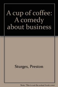 A cup of coffee: A comedy about business