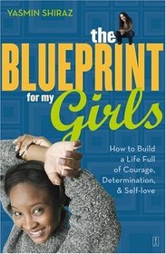 The Blueprint for My Girls : How to Build a Life Full of Courage, Determination,  Self-love