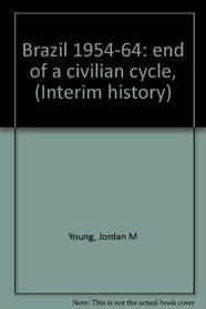 Brazil 1954-64: end of a civilian cycle, (Interim history)