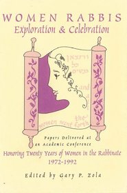 Women Rabbis: Exploration & Celebration : Papers Delivered at an Academic Conference Honoring Twenty Years of Women in the Rabbinate, 1972-1992
