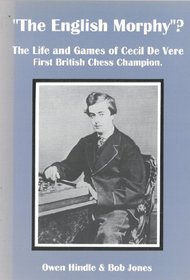 The English Morphy?: The Life and Games of Cecil De Vere, First British Chess Champion