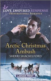 Arctic Christmas Ambush (Love Inspired Suspense, No 866) (Larger Print)
