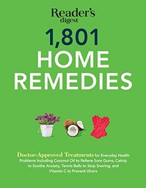 1801 Home Remedies: Doctor-Approved Treatments for Everyday Health Problems Including Coconut Oil to Relieve Sore Gums, Catnip to Sooth Anxiety, ... and Vitamin C to Prevent Ulcers (N/A)