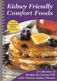 Kidney Friendly Comfort Foods  - A Collection of Recipes for Eating Well with Chronic Kidney Disease