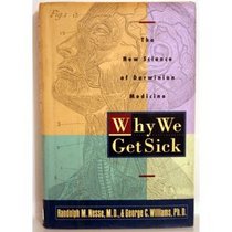 Why We Get Sick: : The New Science of Darwinian Medicine