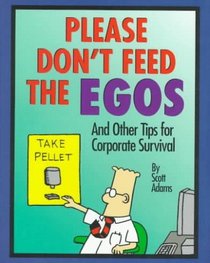 Please Don't Feed The Egos and Other Tips for Corporate Survival (Dilbert Books)