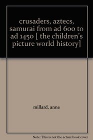 Crusaders, Samurai and Aztecs (The childrens picture world history)