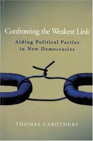 Confronting the Weakest Link: Aiding Political Parties in New Democracies (Carnegie Endowment for International Peace)