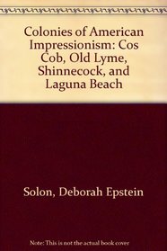 Colonies of American Impressionism: Cos Cob, Old Lyme, Shinnecock, and Laguna Beach