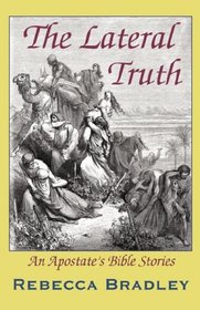 The Lateral Truth: an apostate's Bible stories