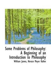 Some Problems of Philosophy: A Beginning of an Introduction to Philosophy