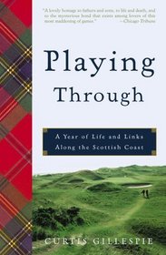 Playing Through : A Year of Life and Links Along the Scottish Coast