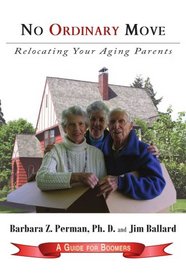 No Ordinary Move: Relocating Your Aging Parents