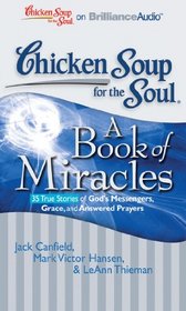 Chicken Soup for the Soul: A Book of Miracles - 35 True Stories of God's Messengers, Grace, and Answered Prayers (Chicken Soup for the Soul (Brilliance Audio))