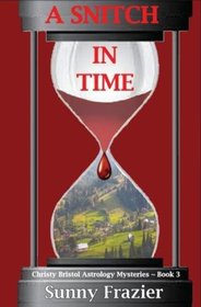 A Snitch in Time: Christy Bristol Astrology Mysteries ~ Book 3 (Christy Bristol Mysteries) (Volume 3)