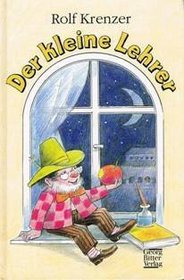 Der kleine Lehrer: Ein heiterer Roman fur alle Kinder, ihre Eltern und ihre Lehrer (German Edition)