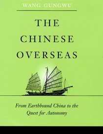 The Chinese Overseas: From Earthbound China to the Quest for Autonomy (Edwin O Reischauer Lectures)