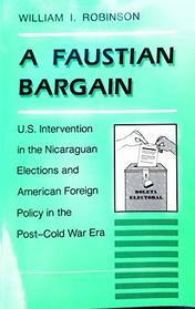 A Faustian Bargain: U.S. Intervention in the Nicaraguan Elections and American Foreign Policy in the Post-Cold War Era