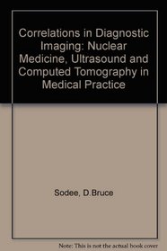 Correlations in Diagnostic Imaging: Nuclear Medicine, Ultrasound and Computed Tomography in Medical Practice