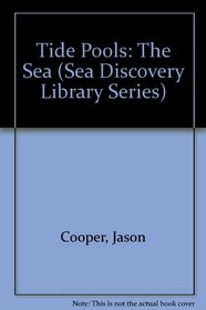 Tide Pools: The Sea (Sea Discovery Library Series)