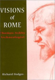 Visions of Rome: Thomas Ashby, Archaeologist