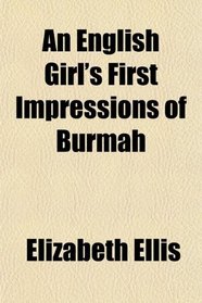 An English Girl's First Impressions of Burmah