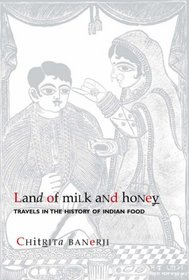 Land of Milk and Honey: Travels in the History of Indian Food