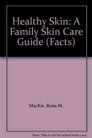 Healthy Skin: A Family Skin Care Guide (Facts)